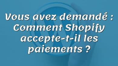 Vous avez demandé : Comment Shopify accepte-t-il les paiements ?